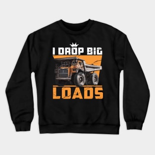 I Drop Big Loads Truck Driver Lovers Saying Crewneck Sweatshirt